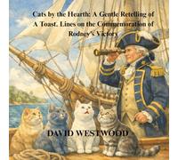 Cats by the Hearth: A Gentle Retelling of A Toast. Lines on the Commemoration of Rodney’s Victory (Robert Burns for children)