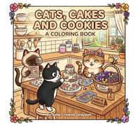 Cats Cakes and Cookies: A coloring book: A Kawaii Cat Bakery Adventure with Cute Kitty Illustrations, Sweet Treats, and Cozy Pastry Shop Scenes for Adults and Kids.