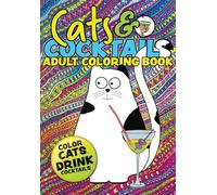 Cats & Cocktails Adult Coloring Book: A Fun Relaxing Cat Coloring Gift Book for Adults. Quick and Easy Cocktail Recipes with Cute Cat Images To Color
