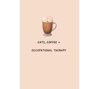 Cats, Coffee and Occupational Therapy: Occupational Therapy Notebook | Occupational Therapist 6x9 Blank Lined Journal | Occupational Therapy Gifts