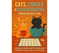 Cats, Coffee & Clever Quotes - Drop Quote Fun: Decode Hilarious, Witty Lines About Caffeine, Chaos, and Cat Attitude
