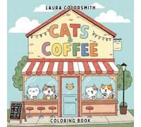 Cats & Coffee Coloring Book: Stress Relief for Cat & Coffee Lovers - Café Scenes, and Adorable Cat Companions to Color (Coloring Books for Kids: Animals)