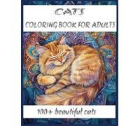 CATS COLORING BOOK : 100 + BEAUTIFUL CAT COLORING PAGES FOR ADULTS, TEENS AND KIDS: Relax and Enjoy Coloring
