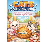 Cats Coloring Book: Cute Kittens, Cozy Scenes, and Purr-fect Pages to Color | 50+ Beautiful Illustrations