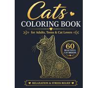 Cats Coloring Book for Adults and Teens: 60 Beautiful Cat Breeds for Relaxation and Stress Relief