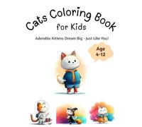 Cats Coloring book for kids: Adorable Kittens Dream Big-Just Like You! For kids ages 4-12