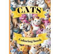 Cats Coloring Book for Kids and Adults 60 Fun & Adorable Cat Designs for Relaxation, Stress Relief, and Creative Fun: A Fun and Relaxing Coloring Book Featuring Playful, Funny, and Adorable Cats
