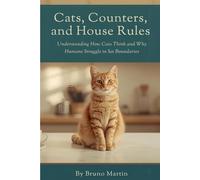 Cats, Counters, and House Rules: Understanding How Cats Think and Why Humans Struggle to Set Boundaries