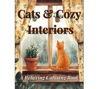 Cats & Cozy Interiors: A Relaxing Coloring Book: 50+ Charming Cat Illustrations to Color - For Adults, Teens & Kids (Happy Kittens - A Cozy Coloring Series)