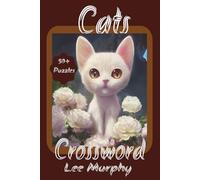 Cats Crossword Puzzle Book: Easy to Read Print, Cats Themed Puzzles, 6x9 Inches, 120 Pages, 50+ Puzzles, Ideal Gift For Cat Lovers
