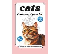 cats Crossword puzzles book puzzles for adults , seniors and teens: Crossword puzzles with easy to read pring about cats , cats thing and more 6x9 inches, 100 pages , 50 puzzles