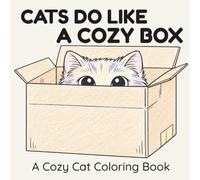 Cats Do Like a Cozy Box - A Cozy Cat Coloring Book: 40 cute cat illustrations, stress relief for all ages