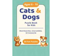 Cats & Dogs Puzzle Book for Kids Ages 6-10: 50 Fun Word Searches, Unscrambles, and Crosswords for Boys and Girls