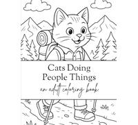 Cats Doing People Things: A Ridiculously Charming Adult Coloring Book of Feline Absurdity