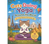 Cats Doing Yoga Around the World: A Yoga Adventure Colouring Book