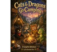 Cats& Dragons Go Camping: A Campfire Adventure