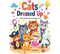 Cats Dressed Up Coloring Book for Kids Ages 4-8: 50 Fun and Easy Illustrations of Cute Cats in Costumes and Outfits | Creative Coloring for Boys and ... Musicians, and More | 8.5 x 11 Inches