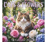 Cats & Flowers Calendar 2027: A Year of Stunning Feline and Botanical Photography for Everyday Planning