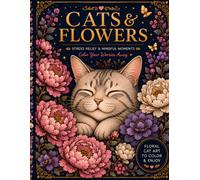 Cats & Flowers Coloring Book: An Adult Coloring Book for Stress Relief, Relaxation and Mindfulness: 50 Relaxing Floral Cat Designs for Adults