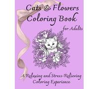 Cats & Flowers Coloring Book for Adults: A Relaxing and Stress-Relieving Coloring Experience (Healing Cats)