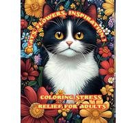Cats, Flowers, Inspiration: Coloring Stress Relief For Adults. Perfect way to relax and feel inspired with each page.