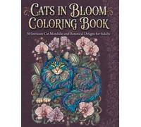 Cats in Bloom Coloring Book: 50 Intricate Cat Mandalas and Botanical Designs for Adults