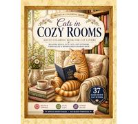 Cats in Cozy Rooms: Easy & Relaxing Cat Coloring Book for Adults | 37 Cozy Scenes for Stress Relief & Mindfulness: Cozy Interiors, Hygge Moments & Peaceful Coloring Experience (Purrfect Relaxation)
