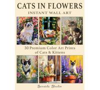 Cats in Flowers Instant Wall Art: 30 Premium Color Art Prints of Cats & Kittens (Affordable Art Prints)