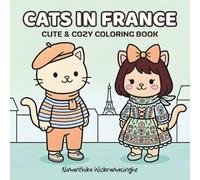 Cats in France: A Cozy Coloring Book for Adults, Teens and Kids Featuring Super Cute Animal Characters, Easy Designs, and Relaxing France-Inspired Scenes (Cozy Animal Coloring)