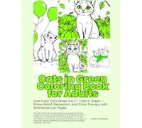 Cats in Green Coloring Book for Adults: One Color Cats Series Vol.3 - Explore the Healing Power of Green with Whimsical Cat Coloring Pages for Mindfulness and Color Therapy