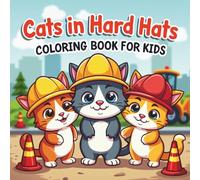 Cats In Hard Hats Coloring Book For Kids: A Cats in Hats Animals Coloring Book For Kids With Lovable Working Cats in Construction Hats