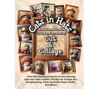 Cats in Hats and Other Adorable Clothing and Accessories Cut and Collage Book: Over 200 framed portraits of cats wearing hats and other clothes! ... Junk Journals, Paper Crafts, And More!
