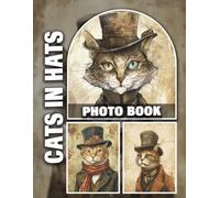Cats In Hats Photo Book: Adorable Felines Sporting Stylish Headwear in a Fun Collection of Whimsical and Charming Images
