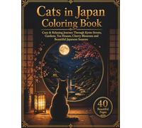 Cats in Japan Coloring Book: Cozy & Relaxing Scenes of Kyoto, Gardens, Cherry Blossoms, Tea Houses and Beautiful Japanese Seasons for Adults