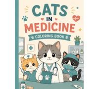 Cats in Medicine Coloring Book for Kids: Cute Cat Doctor Nurse and Surgeon Coloring Pages for Kids Ages 4-8 - Fun Medical Heroes