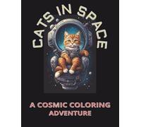 Cats in Space: A Cosmic Coloring Book Adventure: 30 Single-Sided Pages of Interstellar Feline Fun for Kids, Teens, and Cat-Loving Adults