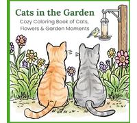 Cats in the Garden: Cozy Coloring Book of Cats, Flowers & Garden Moments
