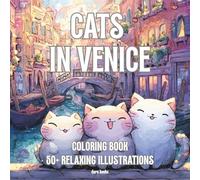 Cats in Venice Coloring Book: 50+ Relaxing and Cozy illustrations of Cats in the beautiful City of Venice