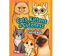 Cats, Kittens & Cuteness: A Purr-fect Coloring Book: 45 Fun and Adorable Pages of Realistic & Cartoony Cats and Kittens to Color