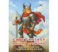 Cats Knight & Sword Fantasy Coloring Book: Explore 45 Legendary Cat Heroes with Armor, Sword, Included with Names and Backstories - Perfect Gift for ... Fantasy Lovers, and Coloring Enthusiasts