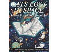 Cats Lost in Space Sudoku Puzzle Book for Adults: 120 Large Print Easy to Hard Sudoku Puzzles