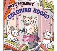 Cats Moment Coloring Book - Simple & Sweet: Simple and Relaxing Cat Coloring Book for Adults and Kids - 40 Pages Cute and Easy Designs of Playful Cats ... for Stress Relief and Fun, 8.5x8.5 Inches