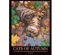 Cats of Autumn: An Intricately Detailed Coloring Book for Adults Featuring Cozy, Whimsical, and Heartwarming Feline Scenes for Relaxation and Fall Inspiration (Cats of the Seasons)