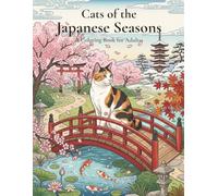 Cats of the Japanese Seasons: A Japanese-Inspired Coloring Book for Adults Featuring Garden Cats, Cherry Blossoms, Koi Ponds, and Seasonal Landscapes