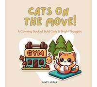 Cats On The Move: A Coloring Book of Bold Cats & Bright Thoughts