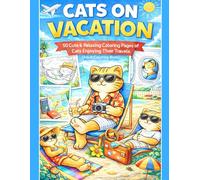 Cats on Vacation: 50+ Cute & Relaxing Coloring Pages of Cats Enjoying Their Travels (Adult Coloring Book) (Cats At… Coloring Book Series)