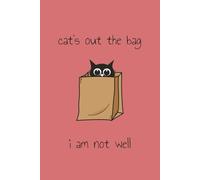 'Cat's Out The Bag... I Am Not Well' Meme Journal | Funny Cat Themed Notebook: For Writing, Doodles, and Sketches | Fun At The Office | 6x9 Inches 100 Lined and Blank Pages