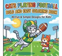 Cats Playing Football Bold And Easy Coloring Book: 40 Fun and Simple Designs for Kids
