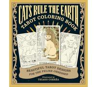 Cats Rule the Earth Tarot Coloring Book: Beautiful Tarot Designs for the Feline-Obsessed