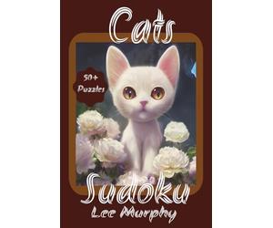 Cats Sudoku Puzzle Book: Easy to Read Print, Cat Themed Front Cover, 6x9 Inches, 110 Pages, 50+ Puzzles, Ideal Gift For Cat Lovers